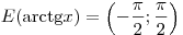 E({\mathop{\rm arctg}\nolimits} x) = \left( { - \frac{\pi
}{2};\frac{\pi }{2}} \right)