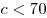 c < 70
