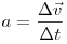 a_{}  = \frac{{\Delta \vec v}}{{\Delta t}}