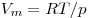 V_m = RT/p V_m = RT/p