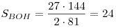 S_{BOH} = \frac{{27 \cdot 144}}{{2 \cdot 81}} = 24
