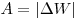 A = |\Delta W| 