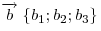 \overrightarrow b \;\{ b_1 ;b_2 ;b_3 \} 