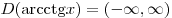 D({\mathop{\rm arcctg}\nolimits} x) = ( - \infty ,\infty
)