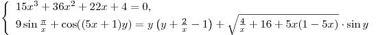 \left\{ \begin{array}{l} 15x^3  + 36x^2  + 22x + 4 = 0, \\ 9\sin \frac{\pi }{x} + \cos ((5x + 1)y) = y\left( {y + \frac{2}{x} - 1} \right) + \sqrt {\frac{4}{x} + 16 + 5x(1 - 5x)}  \cdot \sin y \\\end{array} \right.