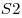S2