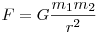 F = G\frac{{m_1 m_2 }}{{r^2 }}