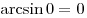  \arcsin 0 = 0 