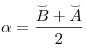 \alpha = \frac{{\mathord{\buildrel{\lower3pt\hbox {$\scriptscriptstyle\smile$}} \over B}  +
\mathord{\buildrel{\lower3pt\hbox{$\scriptscriptstyle\smile$}}
\over A} }}{2}