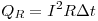 Q_R = I^2 R\Delta t