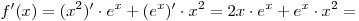 f'(x) = (x^2 )' \cdot e^x + (e^x )' \cdot x^2 = 2x \cdot e^x + e^x \cdot x^2 =