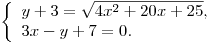 \left\{ \begin{array}{l}
y + 3 = \sqrt {4x^2  + 20x + 25} , \\
3x - y + 7 = 0. \\
\end{array} \right.