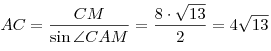 AC = \frac{{CM}}{{\sin \angle CAM}} = \frac{{8 \cdot \sqrt {13}}}{2} = 4\sqrt {13} 