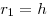 r_1 = h