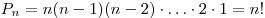 
P_n  = n(n - 1)(n - 2) \cdot  \ldots  \cdot 2 \cdot 1 = n!
