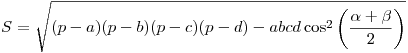 S
= \sqrt {(p - a)(p - b)(p - c)(p - d) - abcd\cos ^2 \left(
{\frac{{\alpha  + \beta }}{2}} \right)} 