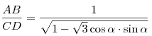 \frac{{AB}}{{CD}} = \frac{1}{{\sqrt {1 - \sqrt 3 \cos \alpha 
\cdot \sin \alpha } }}