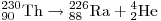 {}_{{\rm{90}}}^{{\rm{230}}} {\rm{Th}} \to
{}_{{\rm{88}}}^{{\rm{226}}} {\rm{Ra}} + {}_2^4 {\rm{He}}