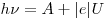 h\nu  = A + |e|U