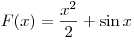 
F(x) = \frac{{x^2 }}{2} + \sin x
