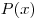P(x)