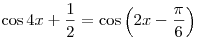\cos 4x + \frac{1}{2} = \cos \left( {2x - \frac{\pi }{6}}
\right)