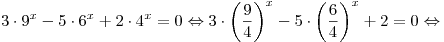 3 \cdot 9^x - 5 \cdot 6^x + 2 \cdot 4^x = 0 \Leftrightarrow 3 \cdot \left( {\frac{9}{4}} \right)^x - 5 \cdot \left( {\frac{6}{4}} \right)^x + 2 = 0 \Leftrightarrow
