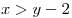 x > y - 2