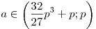 a \in \left( {\frac{{32}}{{27}}p^3 
+ p;p} \right)