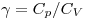 \gamma  = C_p /C_V 