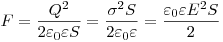 F = \frac{{Q^2 }}{{2\varepsilon _0 \varepsilon S}} =
\frac{{\sigma ^2 S}}{{2\varepsilon _0 \varepsilon }} =
\frac{{\varepsilon _0 \varepsilon E^2 S}}{2}