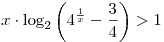x \cdot
\log _2 \left( {4^{\frac{1}{x}}  - \frac{3}{4}} \right) > 1