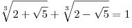 \sqrt[3]{{2 + \sqrt 5 }} + \sqrt[3]{{2 - \sqrt 5 }} = 1