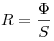 R = \frac{\Phi }{S}