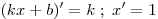 
(kx + b)' = k\;;\;x' = 1
