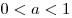 0 < a < 1