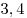 3,4