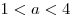 1 < a < 4