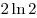 2\ln 2