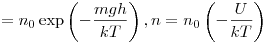 = n_0 \exp
\left( { - \frac{{mgh}}{{kT}}} \right), 
n = n_0 \left( { - \frac{U}{{kT}}} \right) 
