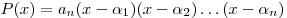 P(x) = a_n (x - \alpha _1 )(x - \alpha _2 ) \ldots (x - \alpha _n )