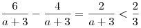 \frac{6}{a + 3} - \frac{4}{a + 3} = \frac{2}{a + 3} < \frac{2}{3}