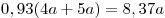 0,93(4a + 5a) = 8,37a