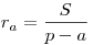 r_a  = \frac{S}{{p -
a}}