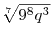 \sqrt[7]{{9^8 q^3 }}
