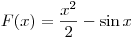 
F(x) = \frac{{x^2 }}{2} - \sin x
