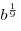 b^{\frac{1}{9}}