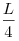 \frac{L}{4}