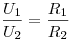 \frac{U_1}{U_2} = \frac{R_1}{R_2} 