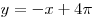 y =  - x + 4\pi 